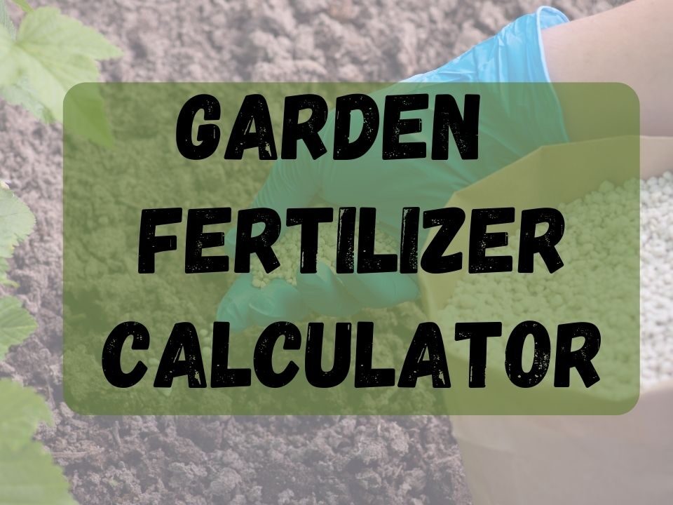 best garden fertilizer calculator and garden fertilizer tool