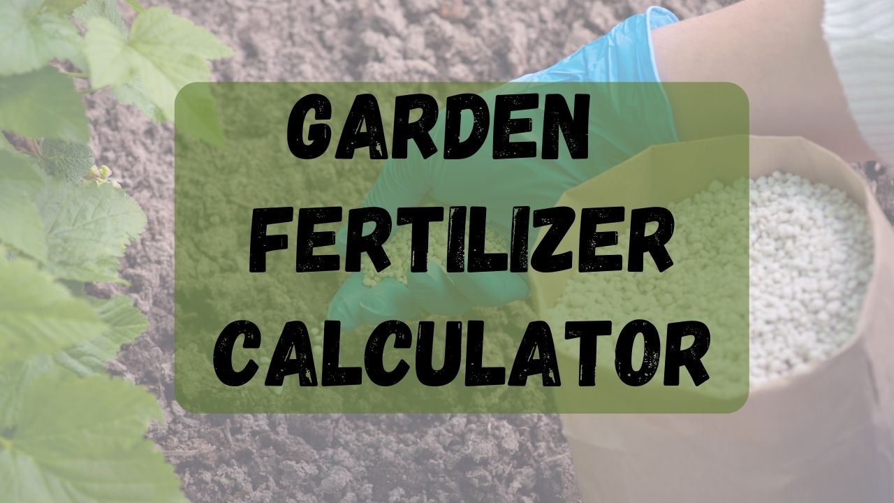 best garden fertilizer calculator and garden fertilizer tool